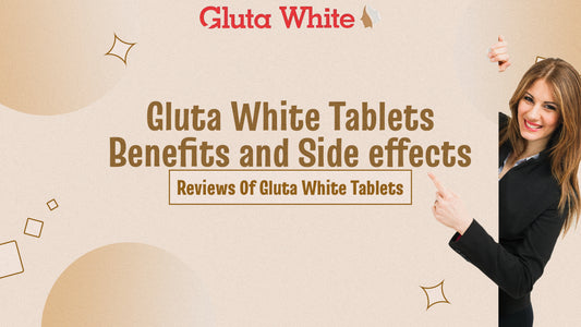 gluta white tablets side effects and gluta white tablets results| gluta white tablets benefits